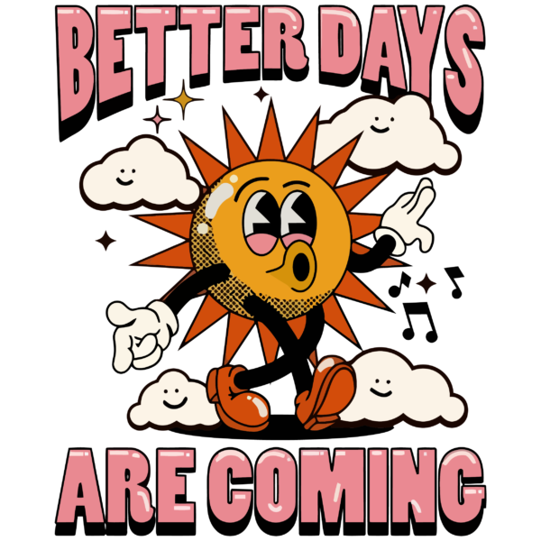 Better Days Are Coming