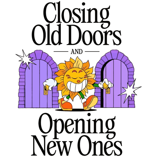 Closing Old Doors - Opening New Ones