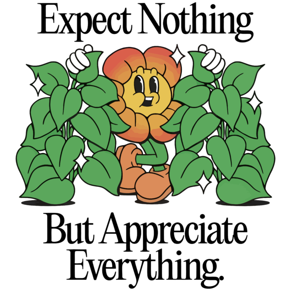 Expect Nothing But Appreciate Everything