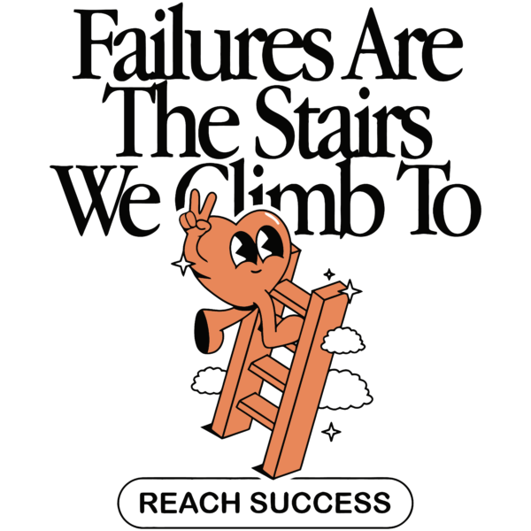 Failures Are The Stairs We Climb To Reach Success