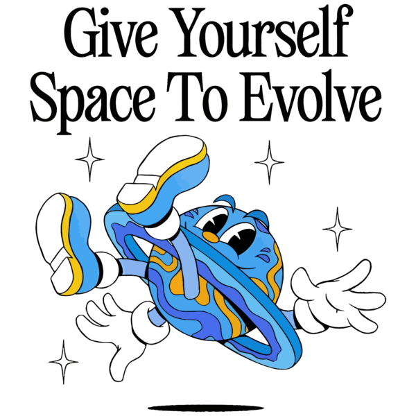 Give Yourself Space To Envolve