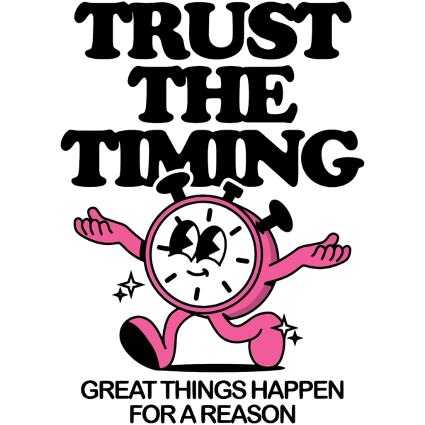 Trust The Timing - Great Things Happen For A Reason